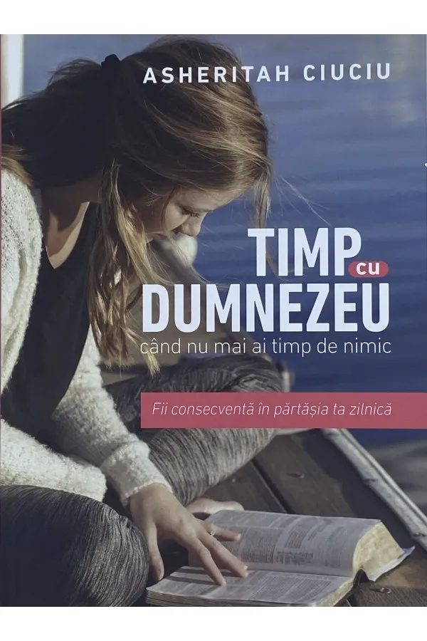 Timp cu Dumnezeu cand nu mai ai timp de nimic. Fii consecventa in partasia zilnica