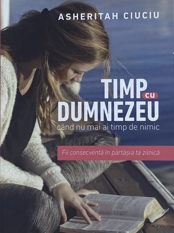 Timp cu Dumnezeu când nu mai ai timp de nimic. Fii consecventă în părtășia zilnică