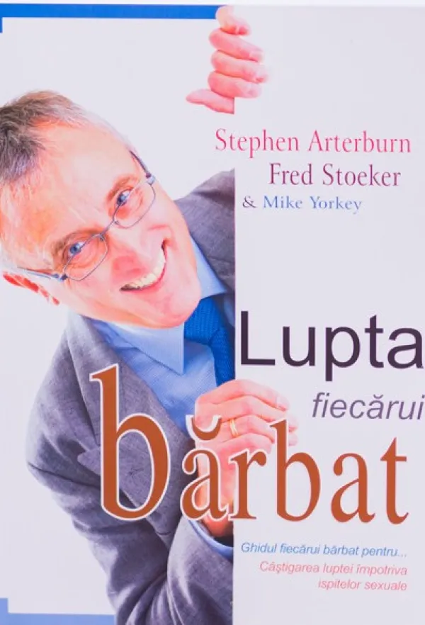 Lupta fiecarui barbat. Ghidul fiecarui barbat pentru castigarea luptei impotriva ispitelor sexuale