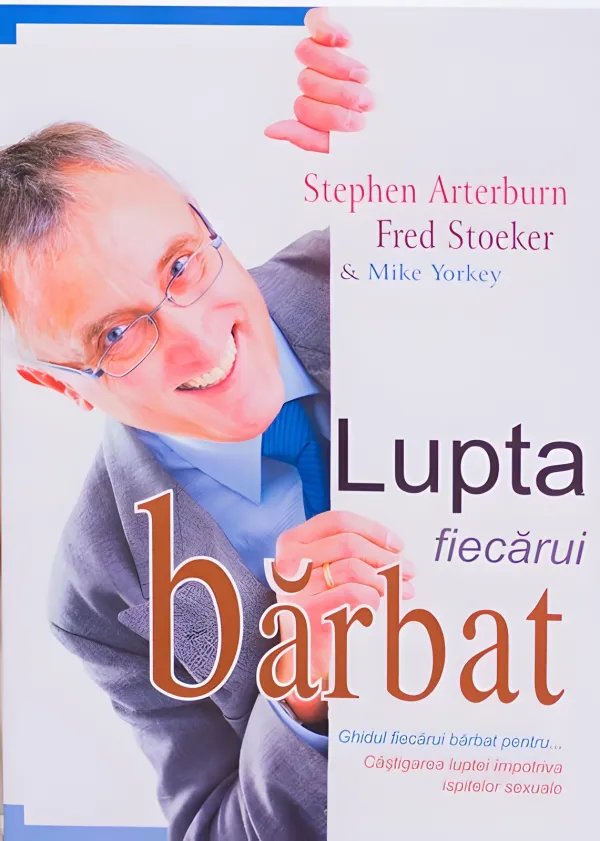 Lupta fiecărui bărbat. Ghidul fiecărui bărbat pentru câștigarea luptei împotriva ispitelor sexuale