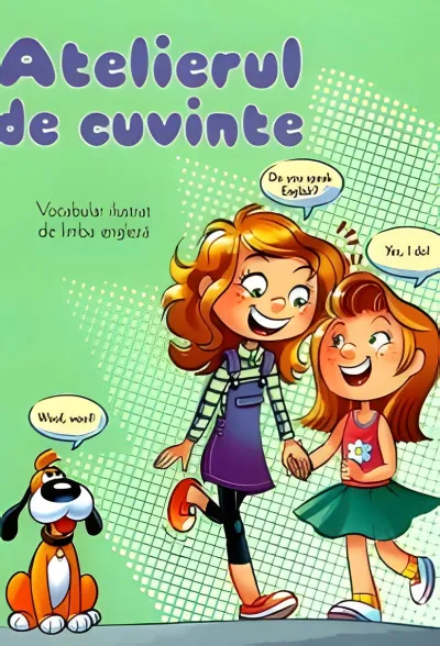 Atelierul de cuvinte. Vocabular ilustrat de limba engleză