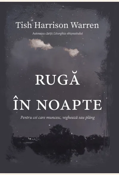 Rugă în noapte. Pentru cei care muncesc, veghează sau plâng