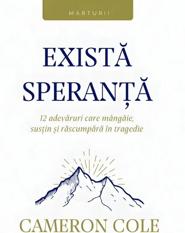 Există speranță. 12 adevăruri care mângâie, susțin și răscumpără în tragedie