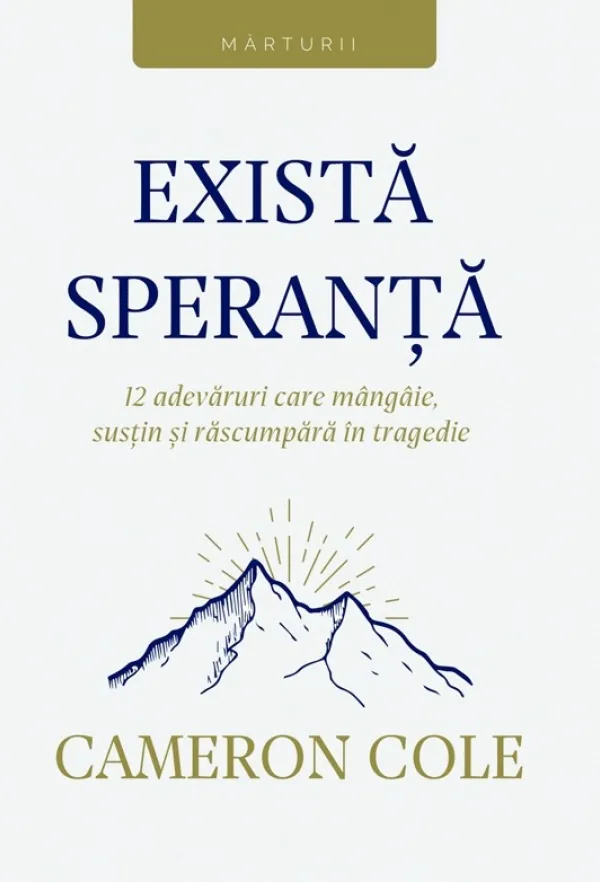 Există speranță. 12 adevăruri care mângâie, susțin și răscumpără în tragedie