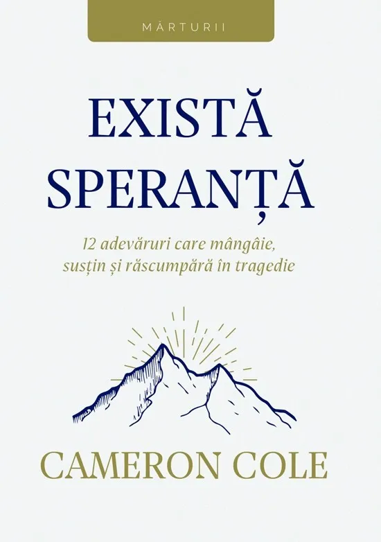 Există speranță. 12 adevăruri care mângâie, susțin și răscumpără în tragedie