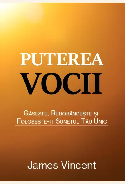 Puterea vocii. Găsește, redobândește și folosește-ți sunetul tău unic