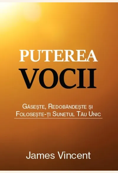 Puterea vocii. Găsește, redobândește și folosește-ți sunetul tău unic