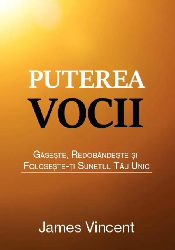 Puterea vocii. Găsește, redobândește și folosește-ți sunetul tău unic