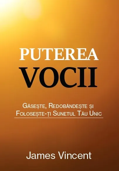 Puterea vocii. Găsește, redobândește și folosește-ți sunetul tău unic