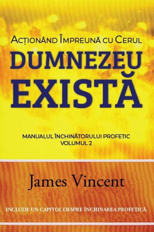 Acționând împreună cu cerul. Manualul închinătorului profetic. Vol. 2