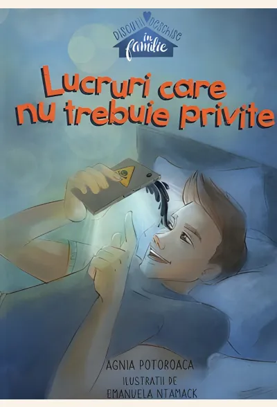 Lucruri care nu trebuie privite (seria Discuții deschise în familie)