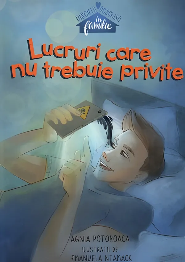 Lucruri care nu trebuie privite (seria Discuții deschise în familie)