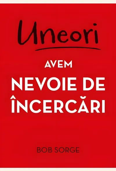 Uneori avem nevoie de încercări