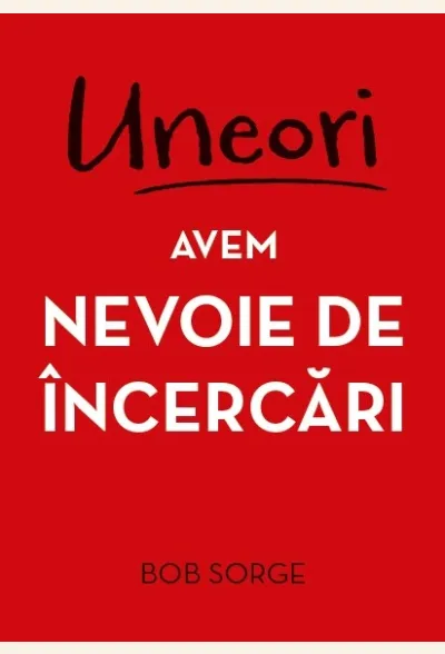 Uneori avem nevoie de încercări