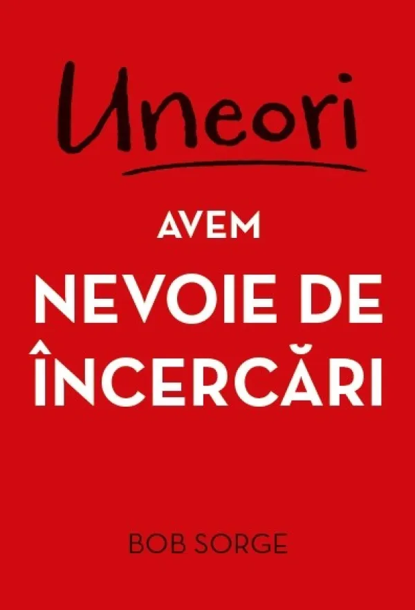 Uneori avem nevoie de încercări