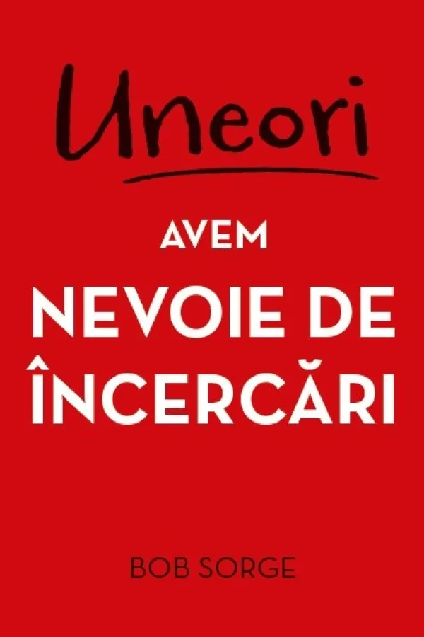 Uneori avem nevoie de încercări