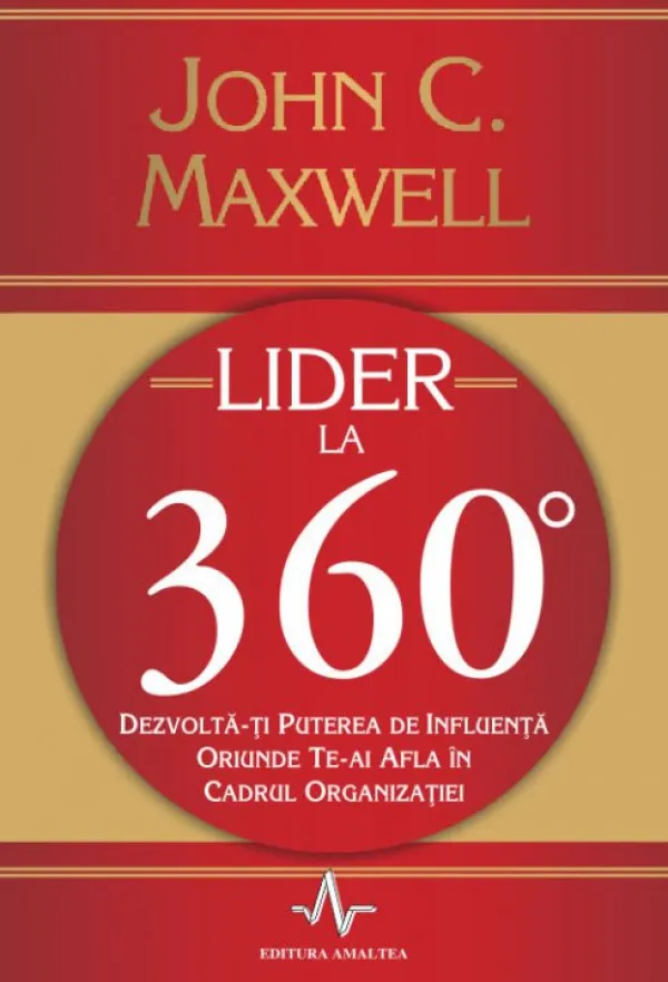 Lider la 360 de grade. Dezvolta-ti puterea de influenta oriunde te-ai afla in cadrul organizatiei