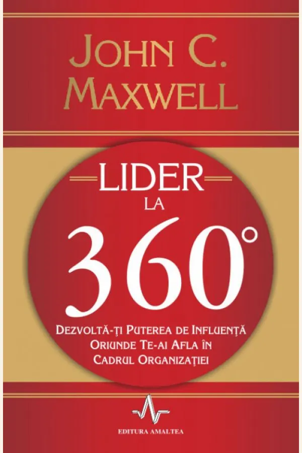 Lider la 360 de grade. Dezvolta-ti puterea de influenta oriunde te-ai afla in cadrul organizatiei