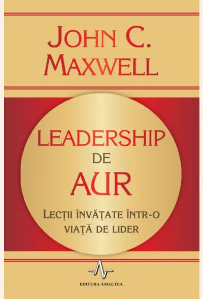 Leadership de aur. Lectii invatate intr-o viata de lider