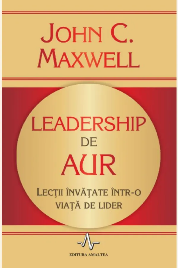Leadership de aur. Lectii invatate intr-o viata de lider