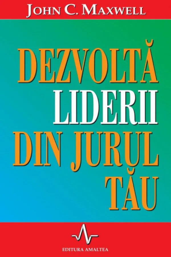 Dezvolta liderii din jurul tau