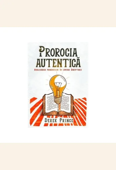 Prorocia autentică. Analizarea prorociilor în lumina Scripturii