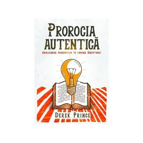 Prorocia autentică. Analizarea prorociilor în lumina Scripturii