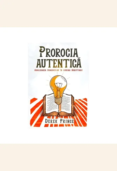 Prorocia autentică. Analizarea prorociilor în lumina Scripturii