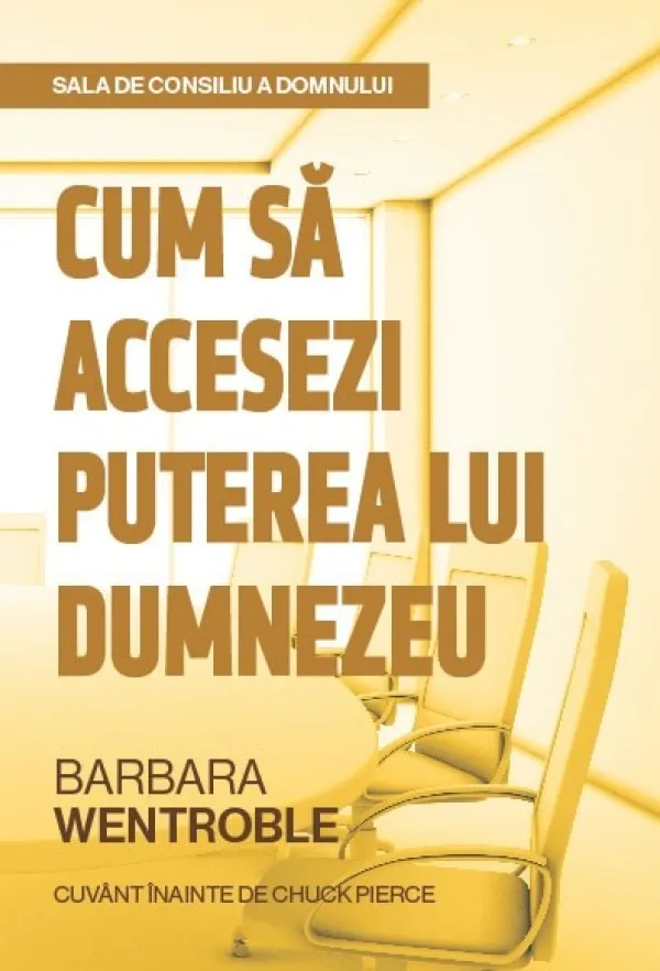 Sala de consiliu a Domnului: Cum să accesezi puterea lui Dumnezeu