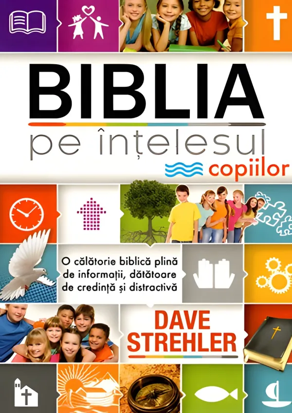 Biblia pe înțelesul copiilor. O călătorie biblică plină de informații, dătătoare de credință și distractivă