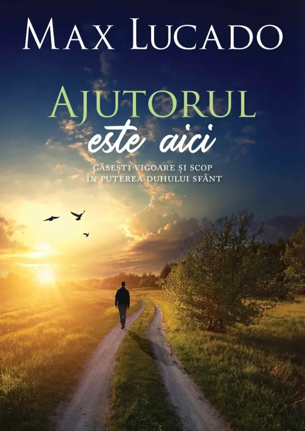 Ajutorul este aici: Găsești vigoare și scop în puterea Duhului Sfânt