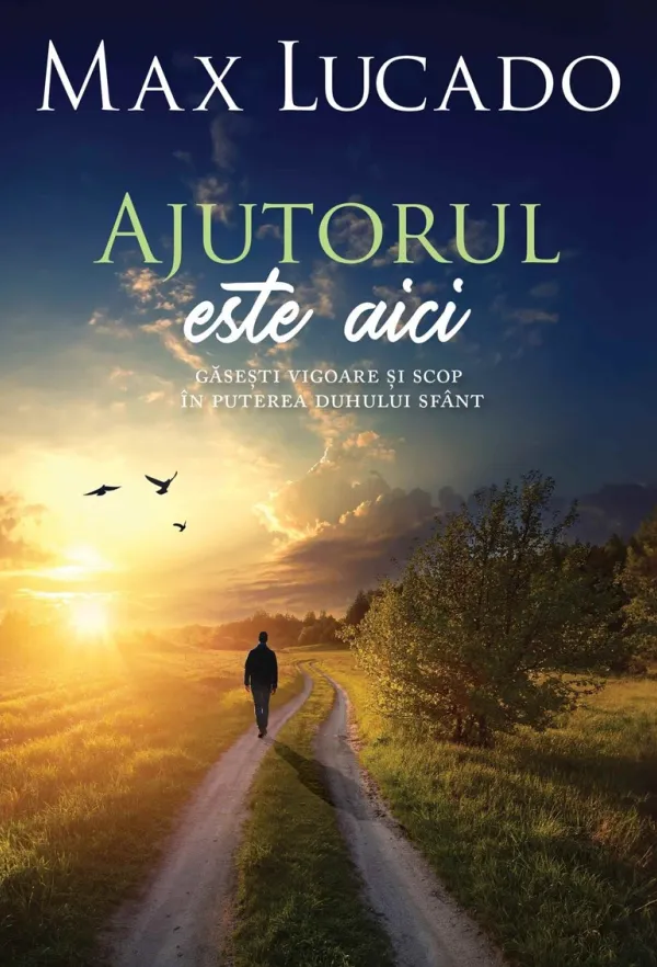 Ajutorul este aici: Găsești vigoare și scop în puterea Duhului Sfânt