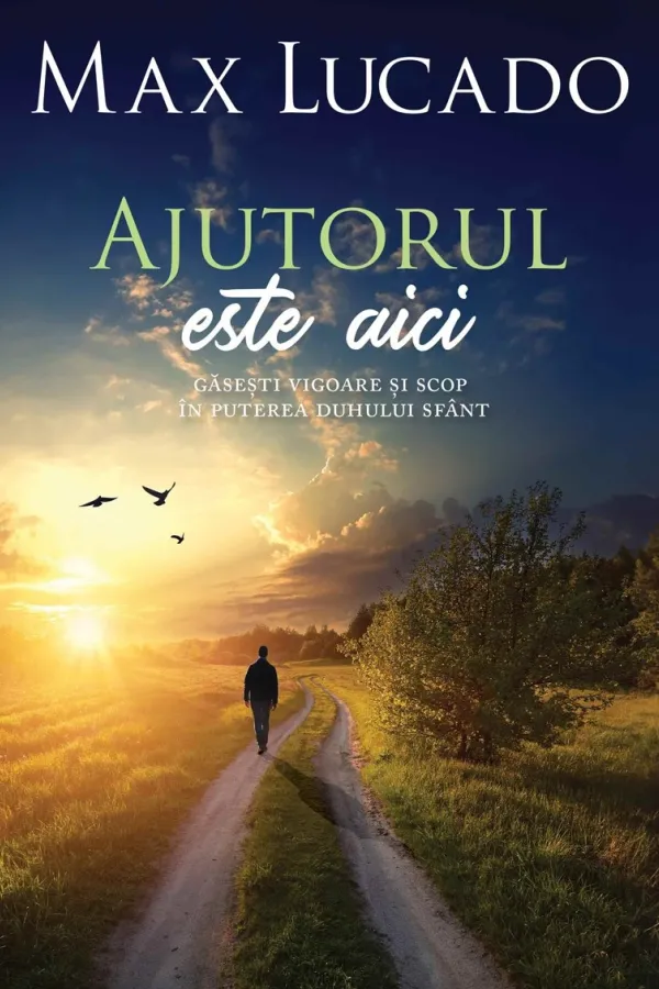 Ajutorul este aici: Găsești vigoare și scop în puterea Duhului Sfânt