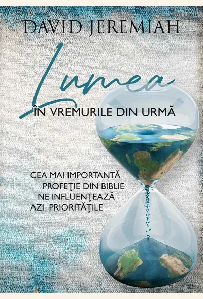 Lumea în vremurile din urmă. Cea mai importantă profeție din Biblie ne influențează azi prioritățile