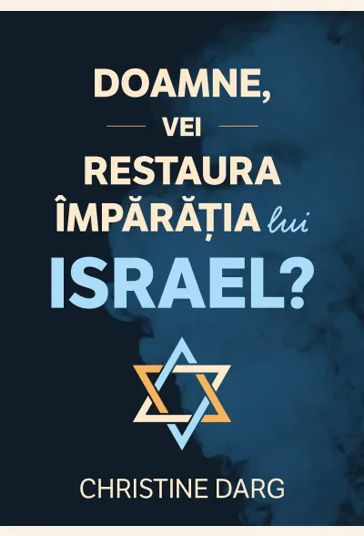 Doamne, vei restaura împărăția lui Israel?